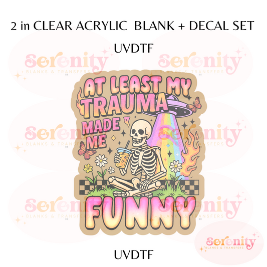 At least my trauma made me funny acrylic blanks & decal set UVDTF ONLY