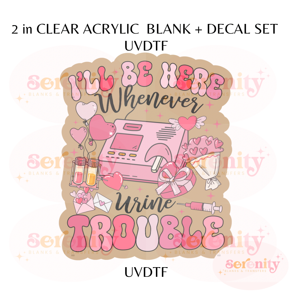 I’ll be here whenever urine trouble UVDTF acrylic blanks & decal set