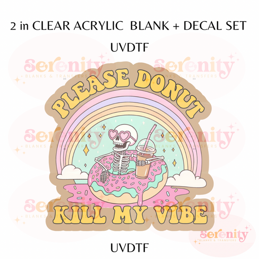 Please don’t kill my vibe acrylic blanks & decal set UVDTF ONLY