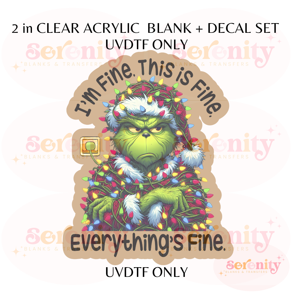 I'm Fine, this is Fine Grinch acrylic blanks & decal set UVDTF ONLY