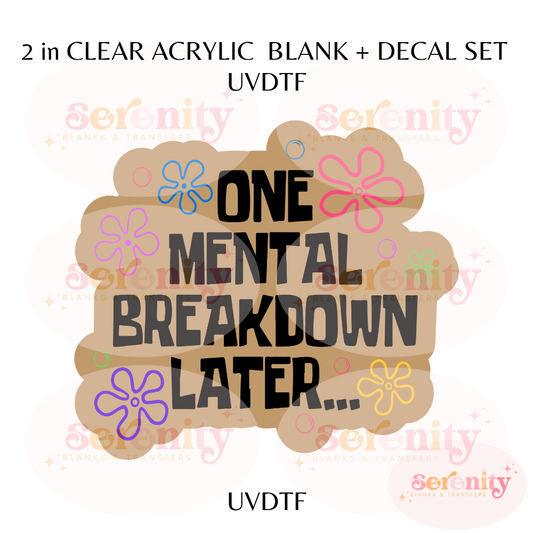 One Mental Breakdown later acrylic blanks & decal set UVDTF