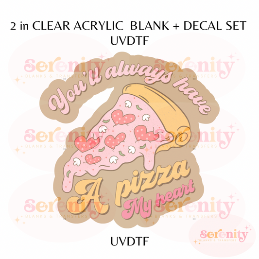 You’ll always have a pizza my heart UVDTF acrylic blanks & decal set